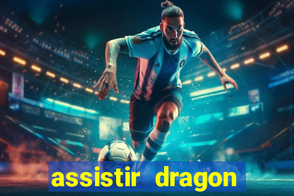 assistir dragon super dublado